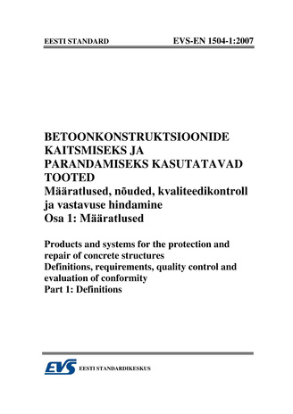 EVS-EN 1504-1:2007 Betoonkonstruktsioonide kaitsmiseks ja parandamiseks kasutatavad tooted. Määratlused, nõuded, kvaliteedikontroll ja vastavuse hindamine. Osa 1, Määratlused = Products and systems for the protection and repair of concrete structurers....