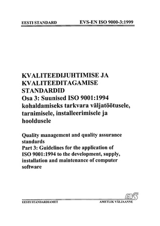 EVS-EN ISO 9000-3:1999 Kvaliteedijuhtimise ja kvaliteeditagamise standardid. Osa 3, Suunised ISO 9001:1994 kohaldamiseks tarkvara väljatöötusele, tarnimisele, installeerimisele ja hooldusele = Quality management and quality assurance standards. Part 3,...