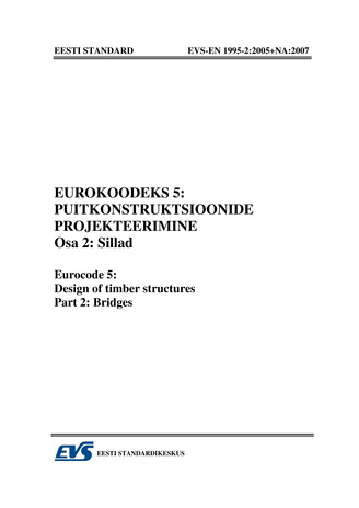 EVS-EN 1995-2:2005+NA:2007 Eurokoodeks 5 : puitkonstruktsioonide projekteerimine. Osa 2, Sillad = Eurocode 5 : design of timber structures. Part 2, Bridges 