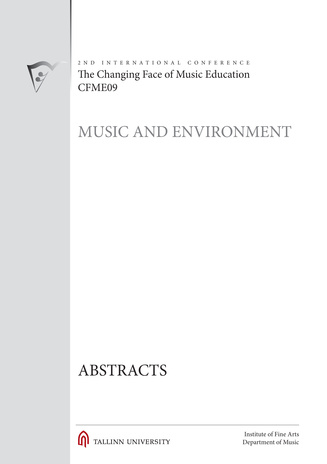Music and environment : The Changing Face of Music Education (CFME09) : 2nd international conference, April 23.-25. 2009, Tallinn University