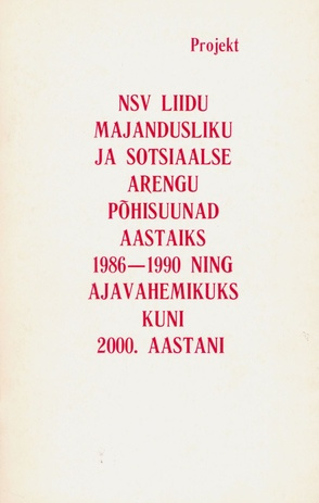 NSV Liidu majandusliku ja sotsiaalse arengu põhisuunad aastateks 1986-1990 ning ajavahemikuks kuni 2000. aastani : projekt