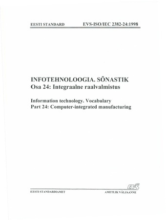 EVS-ISO/IEC 2382-24:1998 Infotehnoloogia. Sõnastik. Osa 24, Integraalne raalvalmistus = Information technology. Vocabulary. Part 24, Computer-integrated manufacturing 