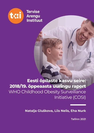 Eesti õpilaste kasvu seire : 2018/19. õppeaasta uuringu raport : WHO childhood obesity surveillance initiative (COSI) 