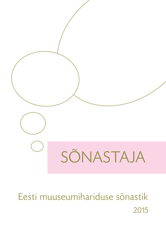 Sõnastaja : Eesti muuseumihariduse sõnastik 2015 