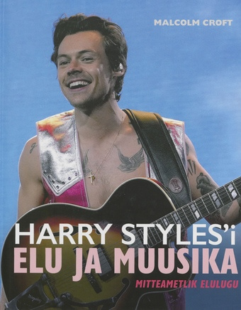 Harry Styles'i elu ja muusika : mitteametlik elulugu 