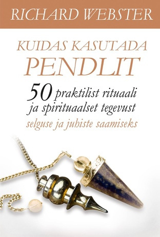 Kuidas kasutada pendlit : 50 praktilist rituaali ja spirituaalset tegevust selguse ja juhiste saamiseks