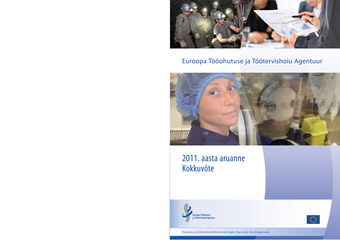 Euroopa Tööohutuse ja Töötervishoiu Agentuur : 2011 aasta aruanne : kokkuvõte