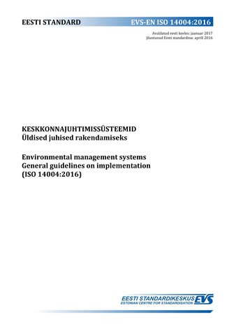 EVS-EN ISO 14004:2016 Keskkonnajuhtimissüsteemid : üldised juhised rakendamiseks = Environmental management systems : general guidelines on implementation (ISO 14004:2016) 