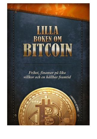 Lilla boken om Bitcoin : frihet, finanzer på lika villkor och en hållbar framtid 