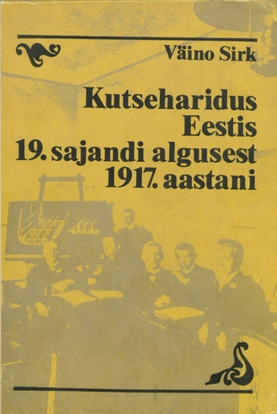 Kutseharidus Eestis 19. sajandi algusest 1917. aastani : [monograafia] 