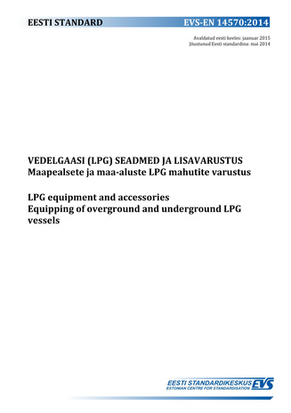 EVS-EN 14570:2014 Vedelgaasi (LPG) seadmed ja lisavarustus : maapealsete ja maa-aluste LPG mahutite varustus = LPG equipment and accessories : equipping of overground and underground LPG vessels 