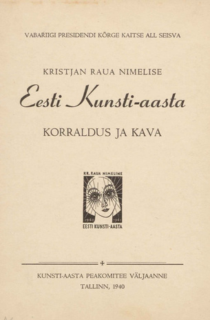 Vabariigi Presidendi kõrge kaitse all seisva Kristjan Raua nimelise Eesti kunsti-aasta III 1940 - III 1941 korraldus ja kava