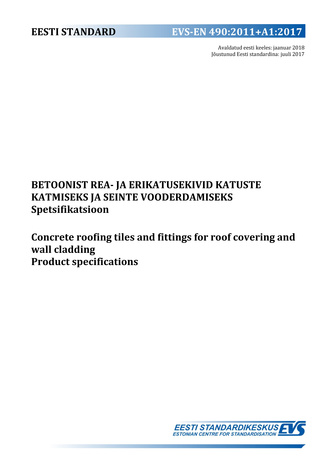 EVS-EN 490:2011+A1:2017 Betoonist rea- ja erikatusekivid katuste katmiseks ja seinte vooderdamiseks : spetsifikatsioon = Concrete roofing tiles and fittings for roof covering and wall cladding : product specifications 