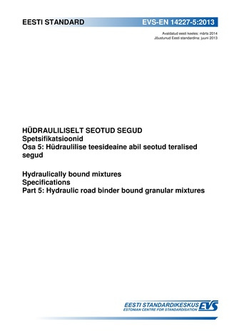 EVS-EN 14227-5:2013 Hüdrauliliselt seotud segud : spetsifikatsioonid. Osa 5, Hüdraulilise teesideaine abil seotud teralised segud  = Hydraulically bound mixtures : specifications. Part 5, Hydraulic road binder bound granular mixtures 