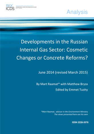Developments in the Russian internal gas sector: cosmetic changes or concrete reforms? : June 2014 (revised March 2015) ; (Analysis / Rahvusvaheline Kaitseuuringute Keskus ; 2015)