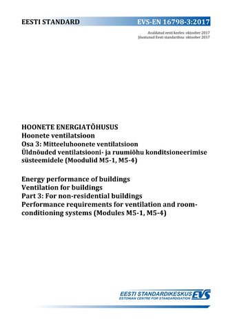EVS-EN 16798-3:2017 Hoonete energiatõhusus : hoonete ventilatsioon. Osa 3, Mitteeluhoonete ventilatsioon. Üldnõuded ventilatsiooni- ja ruumiõhu konditsioneerimise süsteemidele (Moodulid M5-1, M5-4) = Energy performance of buildings : ventilation for bu...
