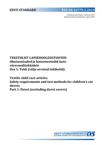 EVS-EN 16779-1:2018 Tekstiilist lapsehooldustooted : ohutusnõuded ja katsemeetodid  laste võrevooditekkidele. Osa 1, Tekk (välja arvatud tekikotid) = Textile child care articles : safety requirements and test methods for children's cot duvets. Part 1, ...
