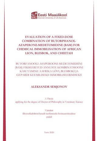 Evaluation of a fixed-dose combination of butorphanol-azaperone-medetomidine (BAM) for chemical immobilisation of African lion, blesbok, and cheetah : a thesis for applying for the degree of Doctor of Philosophy in Veterinary Sciences = Butorfanooli-as...