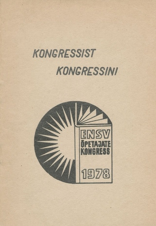 Kongressist kongressini : kongressi delegaadile : [hariduse arengust Eesti NSV-s aastalel 1967/68-1977/78] 