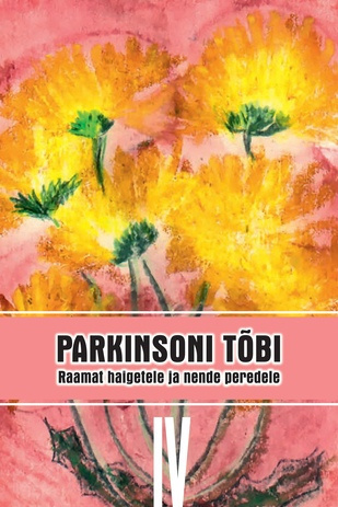 Parkinsoni tõbi : raamat haigetele ja nende peredele. IV 