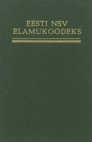 Eesti NSV elamukoodeks : ametlik tekst muudatuste ja täiendustega seisuga 1. august 1988 