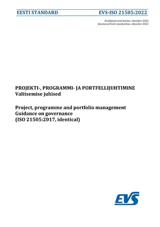 EVS-ISO 21505:2022 Projekti-, programmi- ja portfellijuhtimine : valitsemisjuhised = Project, programme and portfolio management : guidance on governance (ISO 21505:2017, identical) 