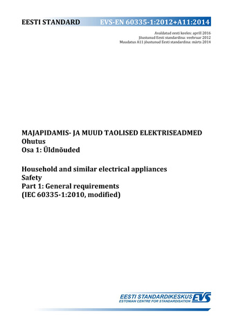 EVS-EN 60335-1:2012+A11:2014 Majapidamis- ja muud taolised elektriseadmed : ohutus. Osa 1, Üldnõuded = Household and similar electrical appliances : safety. Part 1, General requirements (IEC 60335-1:2010, modified) 