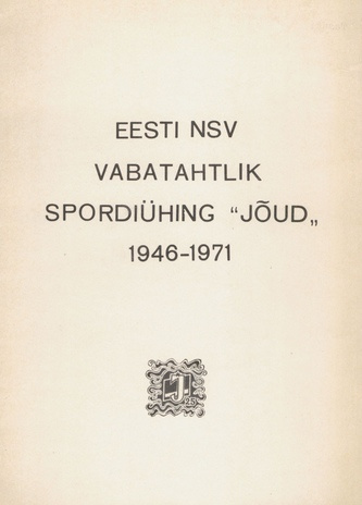 Eesti NSV Vabatahtlik spordiühing "Jõud" 1946-1971 : ettekanne Kesknõukogu VI pleenumile 