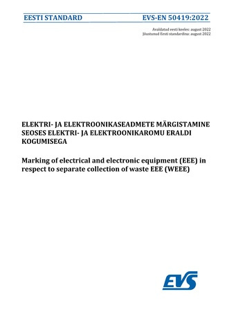 EVS-EN 50419:2022 Elektri- ja elektroonikaseadmete märgistamine seoses elektri- ja elektroonikaromu eraldi kogumisega = Marking of electrical and electronic equipment (EEE) in respect to separate collection of waste EEE (WEEE) 