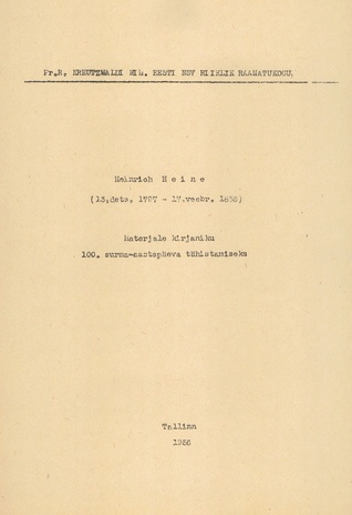 Heinrich Heine (13.dets.1797 - 17.veebr.1856) : materjale kirjaniku 100. surma-aastapäeva tähistamiseks 