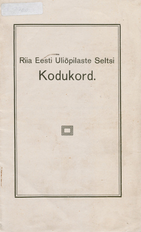 Riia Eesti Üliõpilaste Seltsi Kodukord : [Kinnit. 8. apr. 1909]