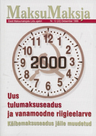 Maksumaksja : Eesti Maksumaksjate Liidu ajakiri ; 12 (22) 1999-12
