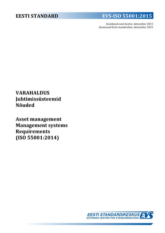 EVS-ISO 55001:2015 Varahaldus : juhtimissüsteemid. Nõuded = Asset management : management systems. Requirements (ISO 55001:2014 ) 