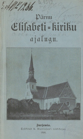 Pärnu Elisabeti-kiriku ajalugu : Kiriku pühendamise ja kiriku 300. a. kestuse juubeli püha mälestuseks 19. Oktobril 1893 a.