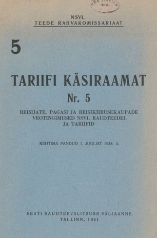 Tariifi käsiraamat. nr. 5, Reisijate, pagasi ja reisikiirusekaupade veotingimused NSVL raudteedel ja tariifid : kehtima pandud 1. juulist 1938. a.