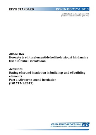 EVS-EN ISO 717-1:2013 Akustika : hoonete ja ehituselementide heliisolatsiooni hindamine. Osa 1, Õhuheli isolatsioon = Acoustics : rating of sound insulation in buildings and of building elements. Part 1, Airborne sound insulation (ISO 717-1:2013) 