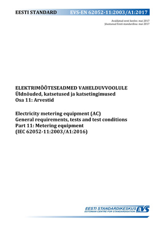EVS-EN 62052-11:2003+A1:2017 Elektrimõõteseadmed vahelduvvoolule : üldnõuded, katsetused ja katsetingimused. Osa 11, Arvestid = Electricity metering equipment (AC) : general requirements, tests and test conditions. Part 11, Metering equirements (IEC 62...