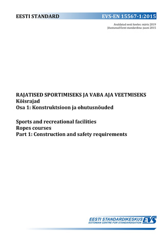 EVS-EN 15567-1:2015 Rajatised sportimiseks ja vaba aja veetmiseks : köisrajad. Osa 1, Konstruktsioon ja ohutusnõuded = Sports and recreational facilities : ropes courses. Part 1, Construction and safety requirements 