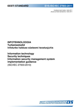 EVS-ISO/IEC 27003:2011 Infotehnoloogia. Turbemeetodid ; Infoturbe halduse süsteemi teostusjuhis = Information technology : security techniques ; Information security management system implementation guidance (ISO/IEC 27003:2010)