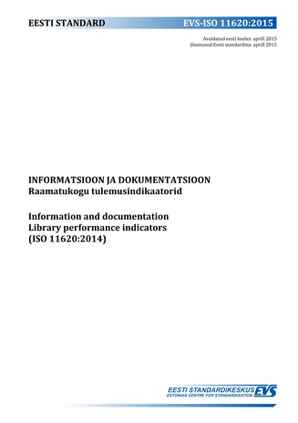 EVS-ISO 11620:2015 Informatsioon ja dokumentatsioon : raamatukogu tulemusindikaatorid = Information and documentation : library performance indicators (ISO 11620:2014) 