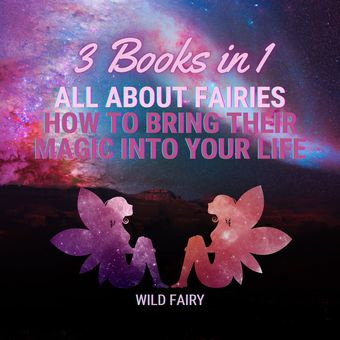 All about fairies : how to bring their magic into your life : 3 books in 1 