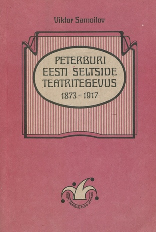 Peterburi Eesti seltside teatritegevus 1873-1917 : ajalooline ülevaade 