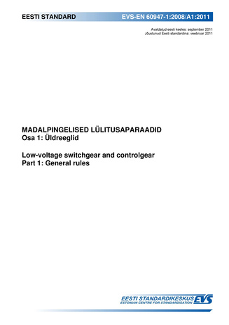 EVS-EN 60947-1:2008/A1:2011 Madalpingelised lülitusaparaadid. Osa 1, Üldreeglid = Low-voltage switchgear and controlgear. Part 1, General rules 