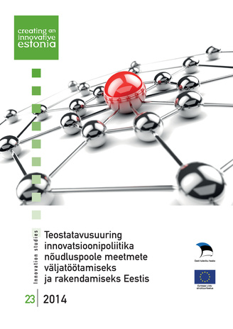 Teostatavusuuring innovatsioonipoliitika nõudluspoole meetmete väljatöötamiseks ja rakendamiseks Eestis ; 23 (Innovation studies)