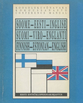 Soome-eesti-inglise koosolekusõnavara = Suomen-viron-englannin kokoussanasto = Finnish-Estonian-English conference manual 