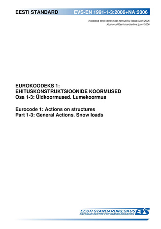 EVS-EN 1991-1-3:2006+NA:2006 Eurokoodeks 1 : ehituskonstruktsioonide koormused. Osa 1-3, Üldkoormused. Lumekoormus = Eurocode 1: actions on structures. Part 1-3, General actions. Snow loads 