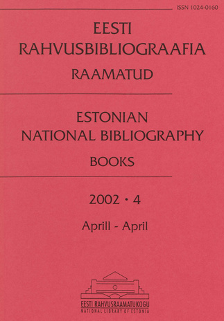 Eesti Rahvusbibliograafia. Raamatud = Estonian National Bibliography. Raamatud ; 4 2002-04