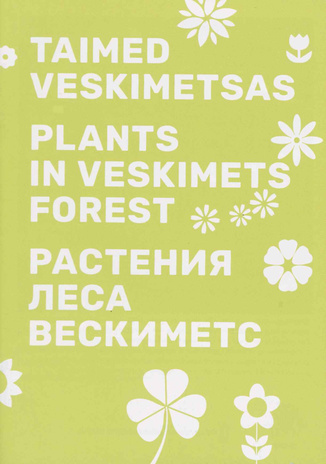 Taimed Veskimetsas = Plants in Veskimets forest = Растения леса Вескиметс