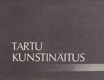 Tartu kunstinäitus : kataloog, Tallinna Kunstihoones, 27. juuli-27. august 1986 