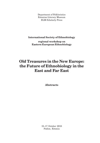 Old treasures in the New Europe: the future of ethnobiology in the East and Far East : International Society of Ethnobiology regional workshop on Eastern European Ethnobiology, 15-17 October 2010, Padise, Estonia : abstracts